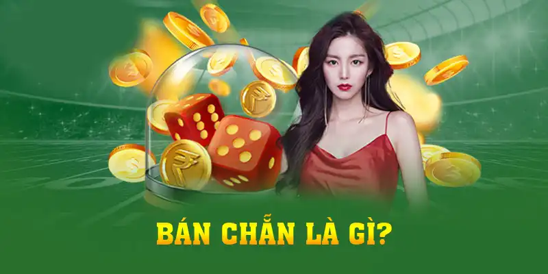 Bán Chẵn Là Gì - Top 4 Lý Do Nên Áp Dụng Bắn Chẵn